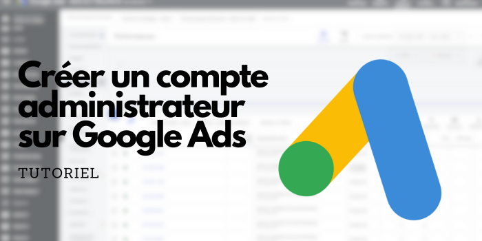 You are currently viewing Créer un compte administrateur Google Ads